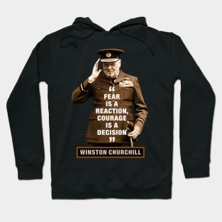 Winston Churchill  “Fear Is A Reaction, Courage Is A Decision” Hoodie